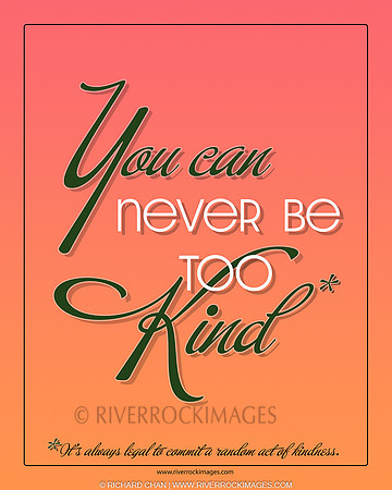 You can never be too kind 4